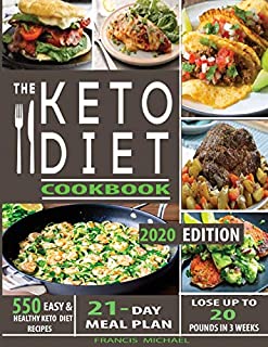 THE KETO DIET COOKBOOK: 550 Easy & Healthy Ketogenic Diet Recipes | 21-Day Meal Plan | Lose Up To 20 Pounds In 3 Weeks