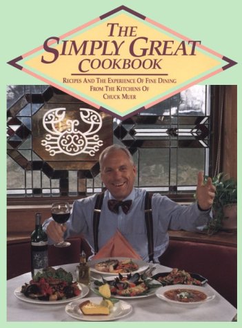 The Simply Great Cookbook: Recipes and the Experience of Fine Dining from the Kitchens of Chuck Muer