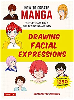 How to Create Manga: Drawing Facial Expressions: The Ultimate Bible for Beginning Artists (With Over 1,250 Illustrations)