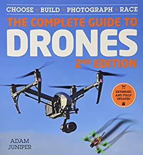 The Complete Guide to Drones, Extended and Fully Updated 2nd Edition: Choose, Build, Photograph, Race