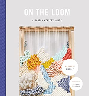 On the Loom: A Modern Weaver's Guide