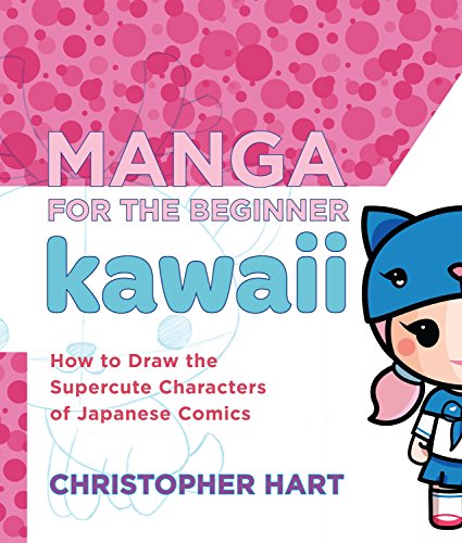 Manga for the Beginner Kawaii: How to Draw the Supercute Characters of Japanese Comics (Christopher Hart's Manga for the Beginner)