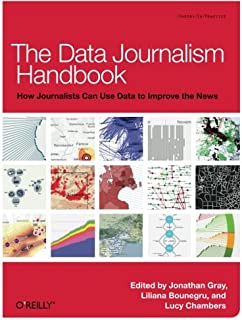 The Data Journalism Handbook: How Journalists Can Use Data to Improve the News