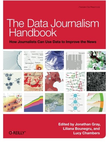 The Data Journalism Handbook: How Journalists Can Use Data to Improve the News