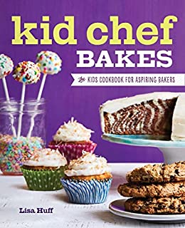 Kid Chef Bakes: The Kids Cookbook for Aspiring Bakers