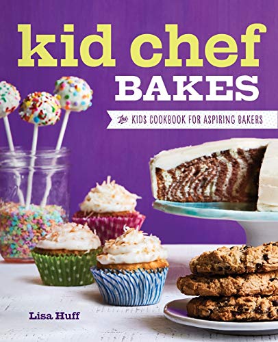 Kid Chef Bakes: The Kids Cookbook for Aspiring Bakers