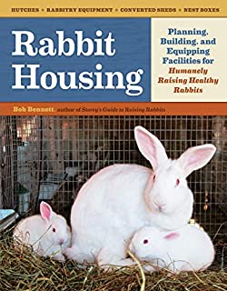 Rabbit Housing: Planning, Building, and Equipping Facilities for Humanely Raising Healthy Rabbits