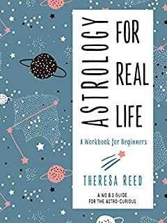 Astrology for Real Life: A Workbook for Beginners (A No B.S. Guide for the Astro-Curious)