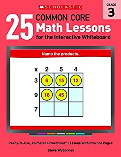 25 Common Core Math Lessons for the Interactive Whiteboard: Grade 3: Ready-to-Use, Animated PowerPoint Lessons With Practice Pages That Help Students ... Core Math Lessons for Interactive Whiteboard)