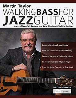 Martin Taylor Walking Bass For Jazz Guitar: Learn to Masterfully Combine Jazz Chords with Walking Basslines