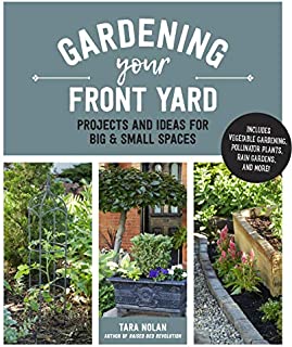 Gardening Your Front Yard: Projects and Ideas for Big and Small Spaces - Includes Vegetable Gardening, Pollinator Plants, Rain Gardens, and More!