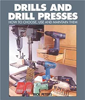 Drills And Drill Presses: How To Choose, Use And Maintain Them