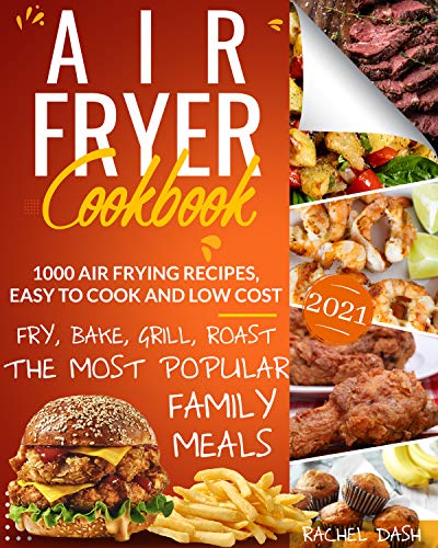 Air Fryer Cookbook: 1000 Air Frying Recipes, Easy to Cook and Low Cost | Fry, Bake, Grill and Roast the Most Popular Family Meals