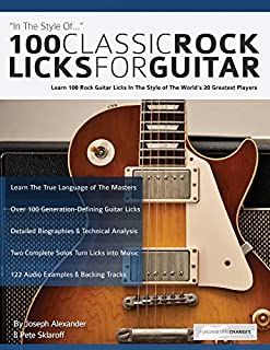 100 Classic Rock Licks for Guitar: Learn 100 Rock Guitar Licks In The Style Of The Worlds 20 Greatest Players
