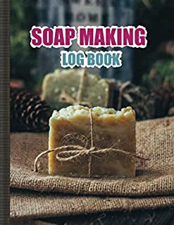 Soap Making Log Book: Ready-to-Use Templates to Note Soap Makers Projects & Process Details