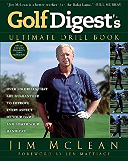 Golf Digest's Ultimate Drill Book: Over 120 Drills that Are Guaranteed to Improve Every Aspect of Your Game and Low