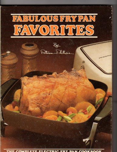 FABULOUS FRY PAN FAVORITES The Complete Electric Fry Pan cookbook