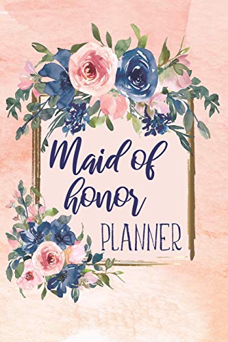 Maid Of Honor Planner: Monthly And Weekly Appointment Tracker With MOH Duty Checklist, Vendors, Party Planner