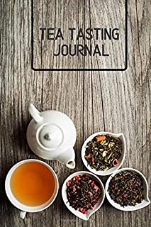 Tea Tasting Journal: Tea Tasting Notebook, Track and Rate Varieties and Flavors, Record Brand, Type, Aroma, Taste, Price, Origin, Write In Favourite ... Thanksgiving, 110 (Tea Lovers Journal)