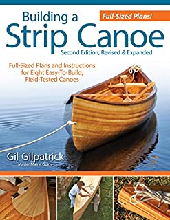 Building a Strip Canoe, Second Edition, Revised & Expanded: Full-Sized Plans and Instructions for 8 Easy-To-Build, Field-Tested Canoes (Fox Chapel Publishing) Step-by-Step; 100+ Photos & Illustrations