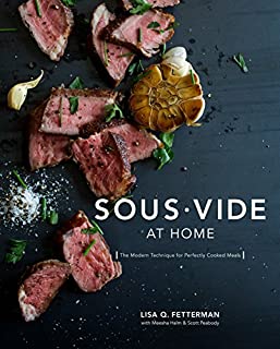 Sous Vide at Home: The Modern Technique for Perfectly Cooked Meals [A Cookbook]