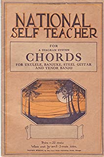 National Self Teacher for a Diagram System: Chords for Ukulele, Banjuke, Steel Guitar and Tenor Banjo