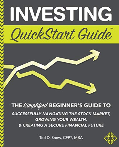 Investing QuickStart Guide: The Simplified Beginner's Guide to Successfully Navigating the Stock Market, Growing Your Wealth & Creating a Secure Financial Future (QuickStart Guides - Finance)