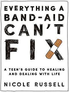 Everything a Band-Aid Can't Fix: A Teen's Guide to Healing and Dealing with Life