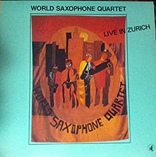 World Saxophone Quartet: Live in Zurich