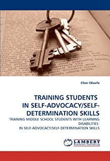 TRAINING STUDENTS IN SELF-ADVOCACY/SELF-DETERMINATION SKILLS: TRAINING MIDDLE SCHOOL STUDENTS WITH LEARNING DISABILITIES IN SELF-ADVOCACY/SELF-DETERMINATION SKILLS