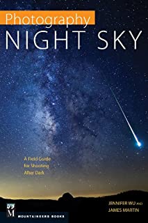 Photography: Night Sky: A Field Guide for Shooting after Dark