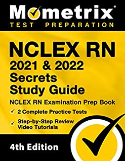 NCLEX RN 2021 and 2022 Secrets Study Guide: NCLEX RN Examination Prep Book, 2 Complete Practice Tests, Step-by-Step Review Video Tutorials: [4th Edition]