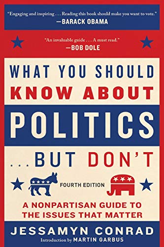 What You Should Know About Politics . . . But Don't, Fourth Edition: A Nonpartisan Guide to the Issues That Matter