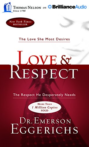 Love & Respect: The Love She Most Desires; The Respect He Desperately Needs