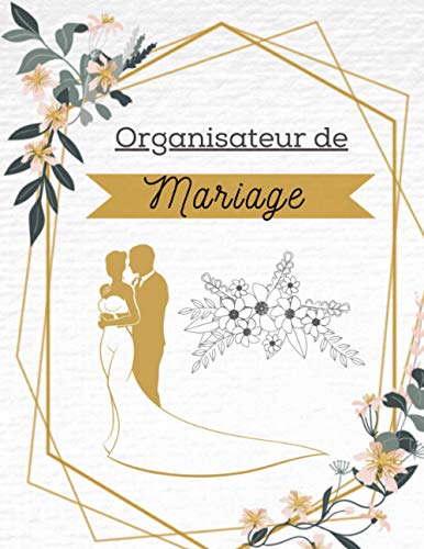 Organisateur de Mariage: Guide à remplir pour préparer et organiser au mieux de votre jour J sans stress | Wedding Planner Français | Grand format (French Edition)