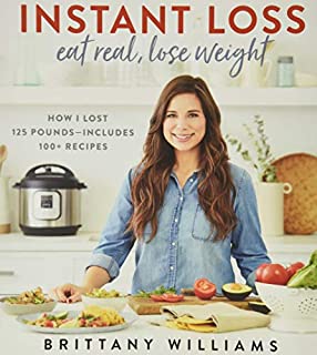 Instant Loss: Eat Real, Lose Weight: How I Lost 125 PoundsIncludes 100+ Recipes