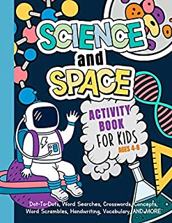 Science And Space Activity Book For Kids Ages 4-8: Learn About Atoms, Magnets, Planets, Organisms, Insects, Dinosaurs, Satellites, Molecules, Photosynthesis, DNA, Amoebas, And More!