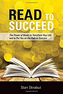 Read to Succeed: The Power of Books to Transform Your Life and Put You on the Path to Success