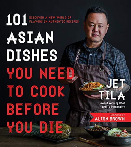 101 Asian Dishes You Need to Cook Before You Die: Discover a New World of Flavors in Authentic Recipes