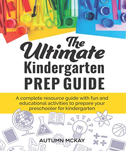 The Ultimate Kindergarten Prep Guide: A complete resource guide with fun and educational activities to prepare your preschooler for kindergarten (Early Learning Book 5)