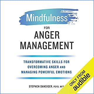 Mindfulness for Anger Management: Transformative Skills for Overcoming Anger and Managing Powerful Emotions