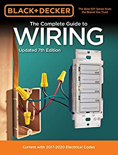 Black & Decker The Complete Guide to Wiring, Updated 7th Edition: Current with 2017-2020 Electrical Codes (Black & Decker Complete Guide)