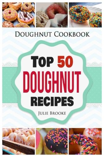 Doughnut Cookbook: Top 50 Doughnut Recipes