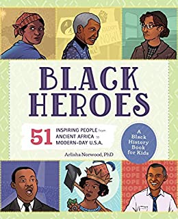 Black Heroes: A Black History Book for Kids: 51 Inspiring People from Ancient Africa to Modern-Day U.S.A.