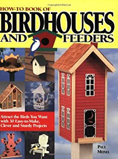 How-To Book of Birdhouses and Feeders: Attract the Birds You Want with 30 Easy-To-Make, Clever and Sturdy Projects