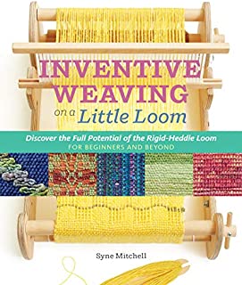 Inventive Weaving on a Little Loom: Discover the Full Potential of the Rigid-Heddle Loom, for Beginners and Beyond