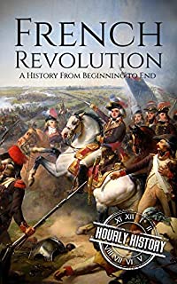 French Revolution: A History From Beginning to End (One Hour History Revolution Book 1)