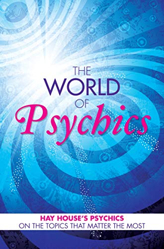 The World of Psychics: Hay House Psychics on the Topics that Matter Most