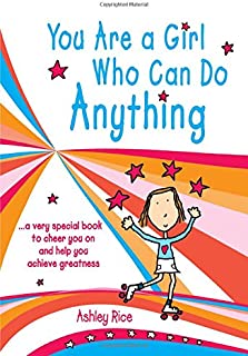 You Are a Girl Who Can Do Anything... a very special book to cheer you on and help you achieve greatness