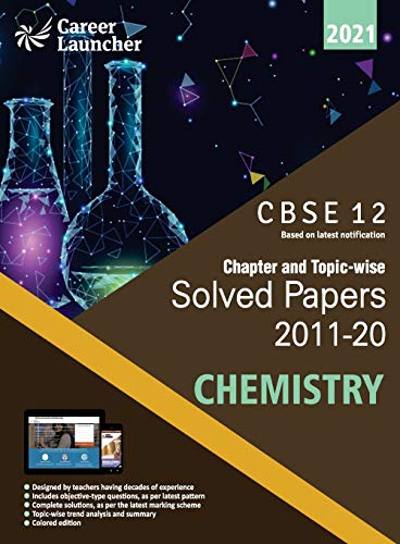 CBSE Class XII 2021 - Chapter and Topic-wise Solved Papers 2011-2020: Chemistry (All Sets - Delhi & All India)